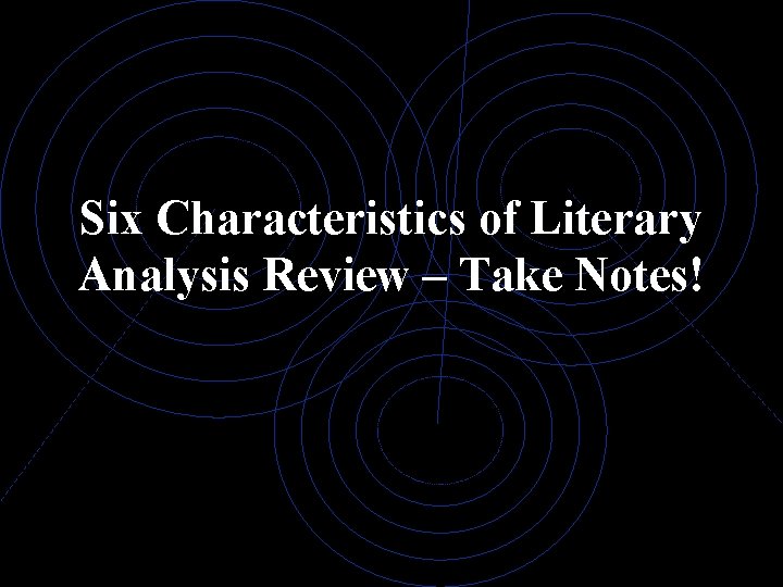 Six Characteristics of Literary Analysis Review – Take Notes! 