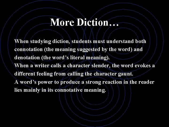 More Diction… When studying diction, students must understand both connotation (the meaning suggested by