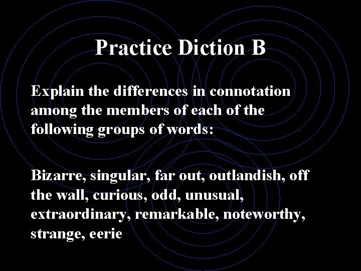 Practice Diction B Explain the differences in connotation among the members of each of