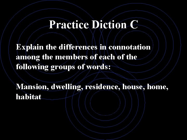 Practice Diction C Explain the differences in connotation among the members of each of