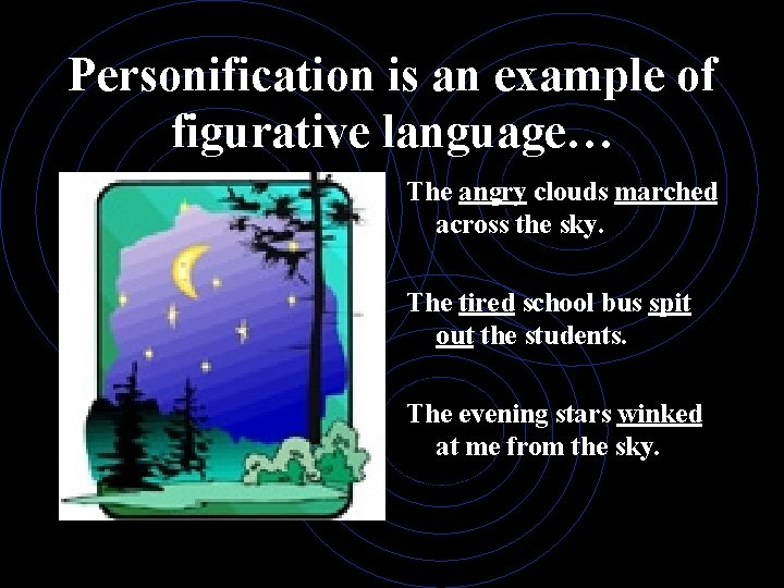 Personification is an example of figurative language… The angry clouds marched across the sky.