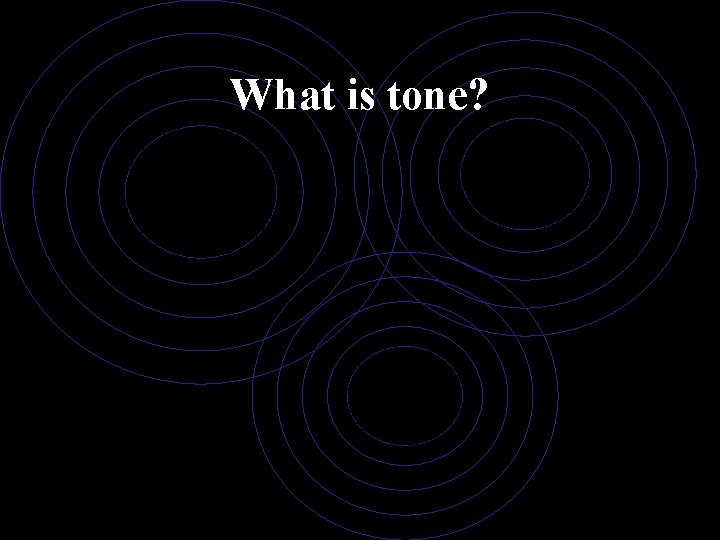 What is tone? 