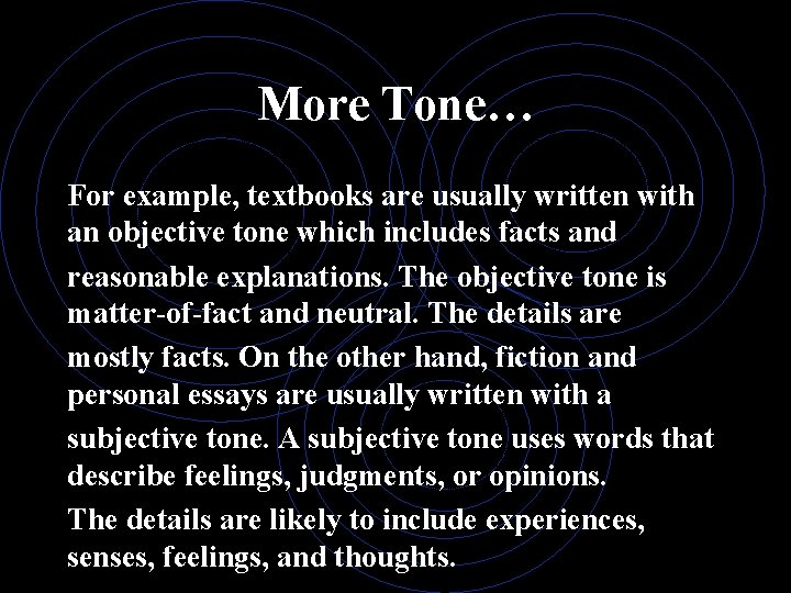 More Tone… For example, textbooks are usually written with an objective tone which includes