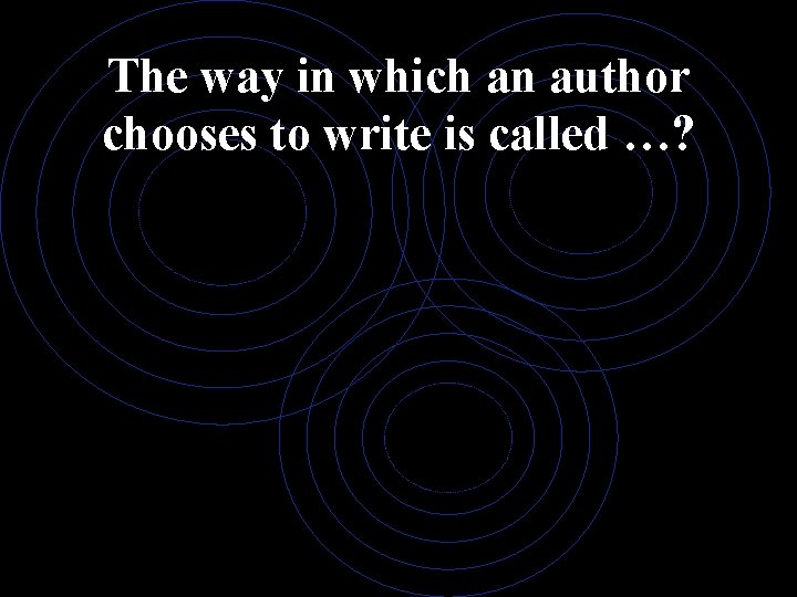 The way in which an author chooses to write is called …? 
