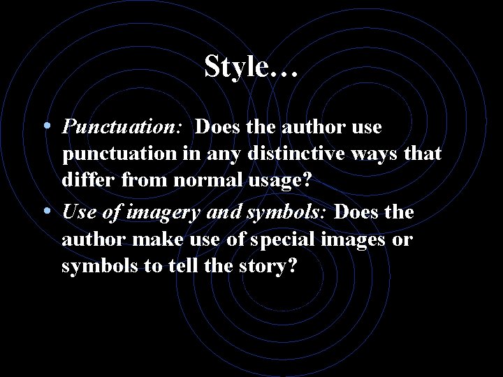 Style… • Punctuation: Does the author use punctuation in any distinctive ways that differ