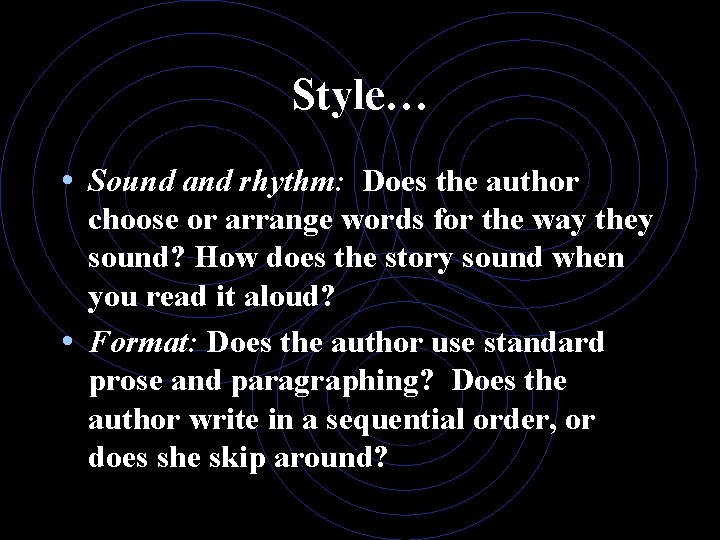 Style… • Sound and rhythm: Does the author choose or arrange words for the