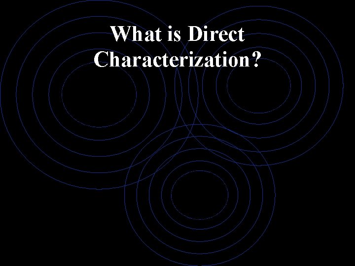 What is Direct Characterization? 