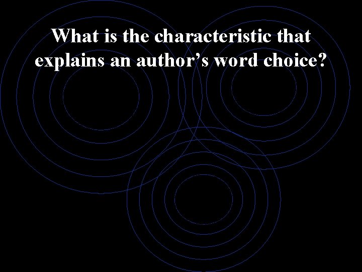 What is the characteristic that explains an author’s word choice? 