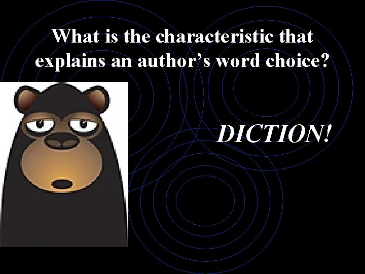 What is the characteristic that explains an author’s word choice? DICTION! 