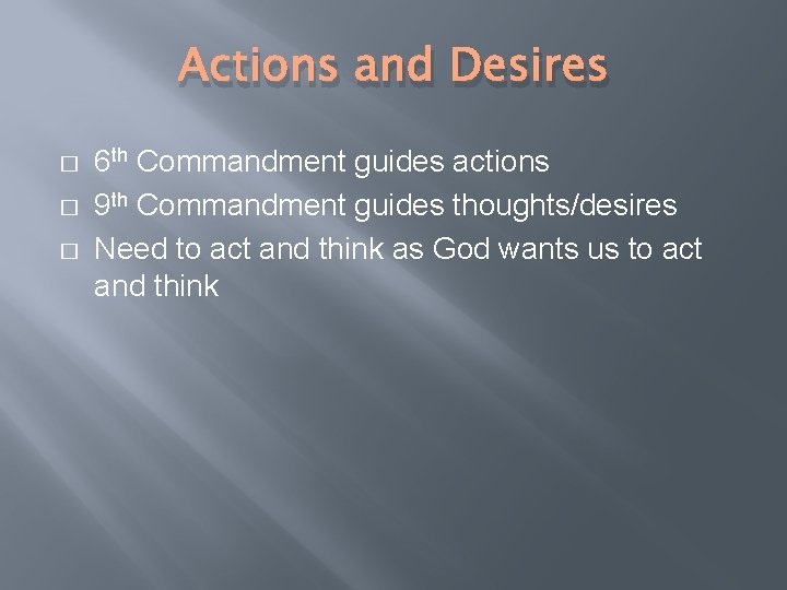 Actions and Desires � � � 6 th Commandment guides actions 9 th Commandment