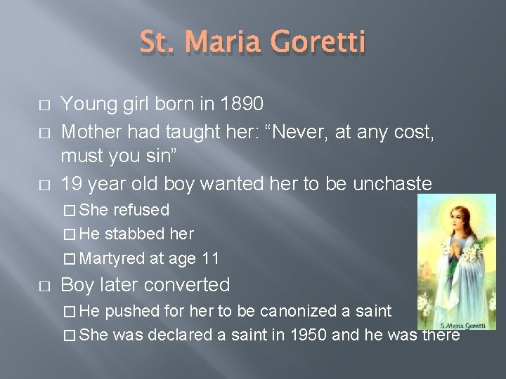 St. Maria Goretti � � � Young girl born in 1890 Mother had taught