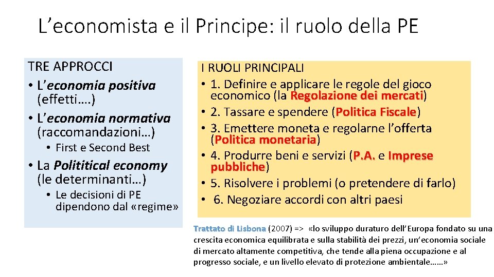 L’economista e il Principe: il ruolo della PE TRE APPROCCI • L’economia positiva (effetti….