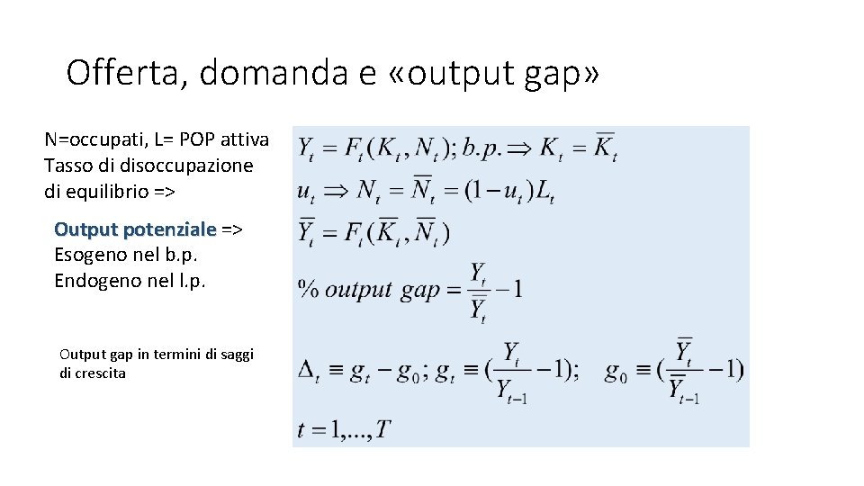 Offerta, domanda e «output gap» N=occupati, L= POP attiva Tasso di disoccupazione di equilibrio