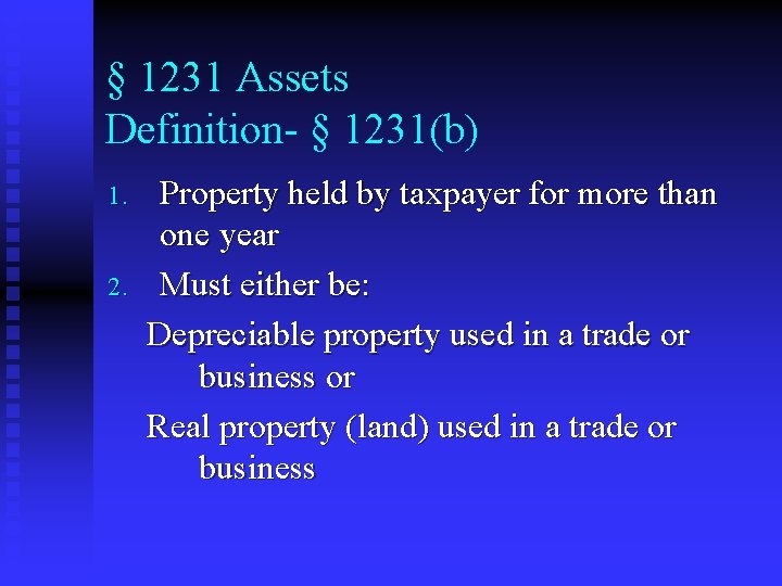 § 1231 Assets Definition- § 1231(b) 1. 2. Property held by taxpayer for more