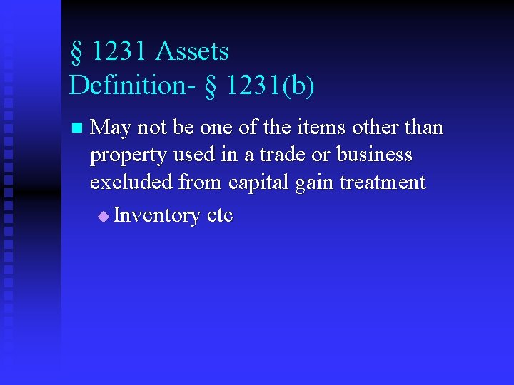 § 1231 Assets Definition- § 1231(b) n May not be one of the items