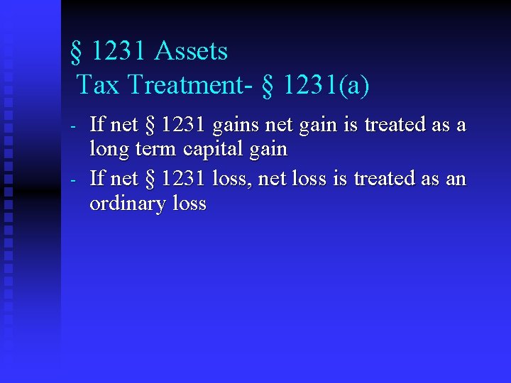 § 1231 Assets Tax Treatment- § 1231(a) - If net § 1231 gains net