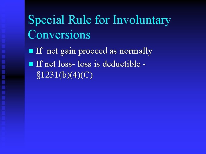 Special Rule for Involuntary Conversions If net gain proceed as normally n If net