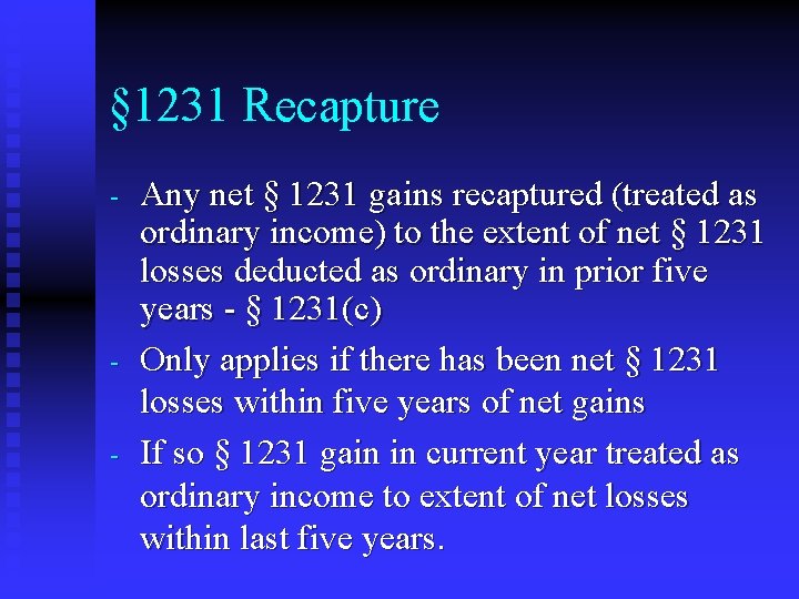 § 1231 Recapture - - Any net § 1231 gains recaptured (treated as ordinary