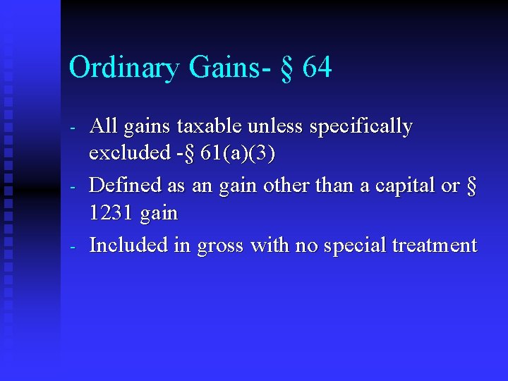 Ordinary Gains- § 64 - All gains taxable unless specifically excluded -§ 61(a)(3) Defined