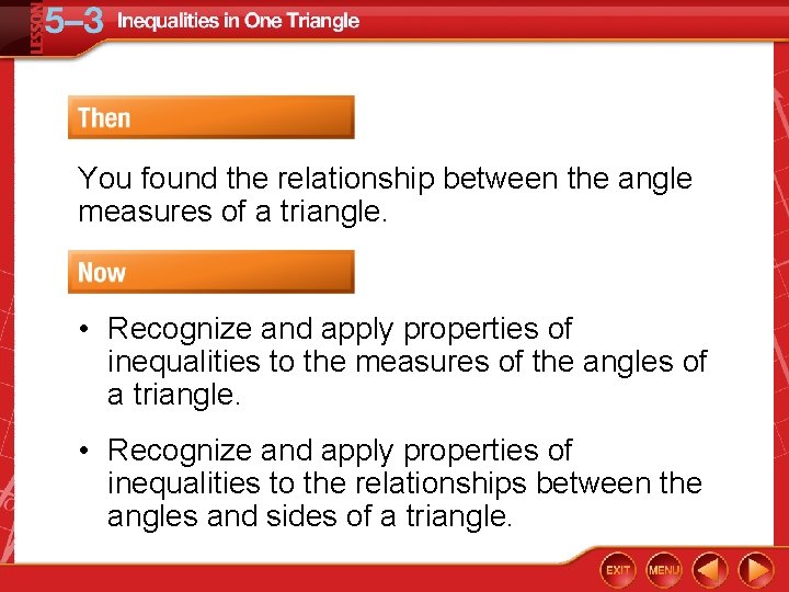 You found the relationship between the angle measures of a triangle. • Recognize and