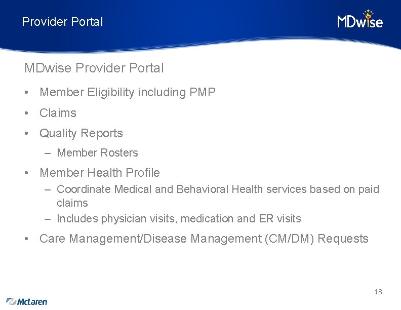Provider Portal MDwise Provider Portal • Member Eligibility including PMP • Claims • Quality