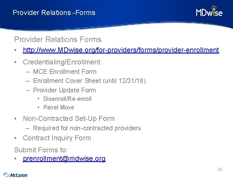 Provider Relations -Forms Provider Relations Forms • http: //www. MDwise. org/for-providers/forms/provider-enrollment • Credentialing/Enrollment –