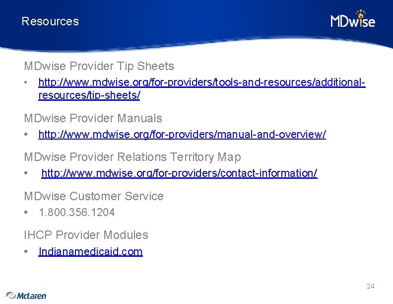 Resources MDwise Provider Tip Sheets • http: //www. mdwise. org/for-providers/tools-and-resources/additionalresources/tip-sheets/ MDwise Provider Manuals •