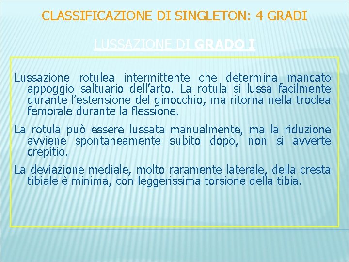 CLASSIFICAZIONE DI SINGLETON: 4 GRADI LUSSAZIONE DI GRADO I Lussazione rotulea intermittente che determina