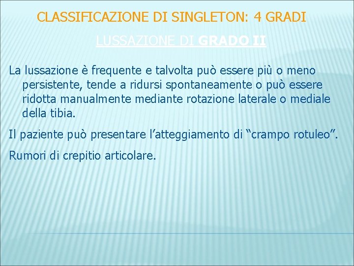 CLASSIFICAZIONE DI SINGLETON: 4 GRADI LUSSAZIONE DI GRADO II La lussazione è frequente e