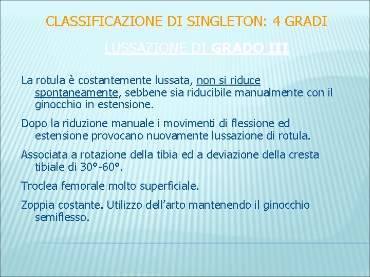 CLASSIFICAZIONE DI SINGLETON: 4 GRADI LUSSAZIONE DI GRADO III La rotula è costantemente lussata,