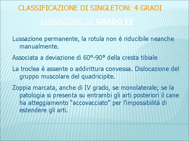 CLASSIFICAZIONE DI SINGLETON: 4 GRADI LUSSAZIONE DI GRADO IV Lussazione permanente, la rotula non