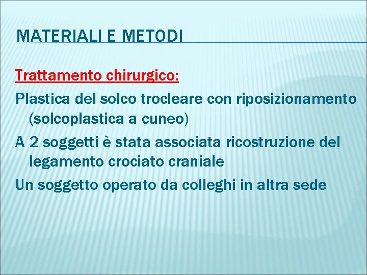 MATERIALI E METODI Trattamento chirurgico: Plastica del solco trocleare con riposizionamento (solcoplastica a cuneo)