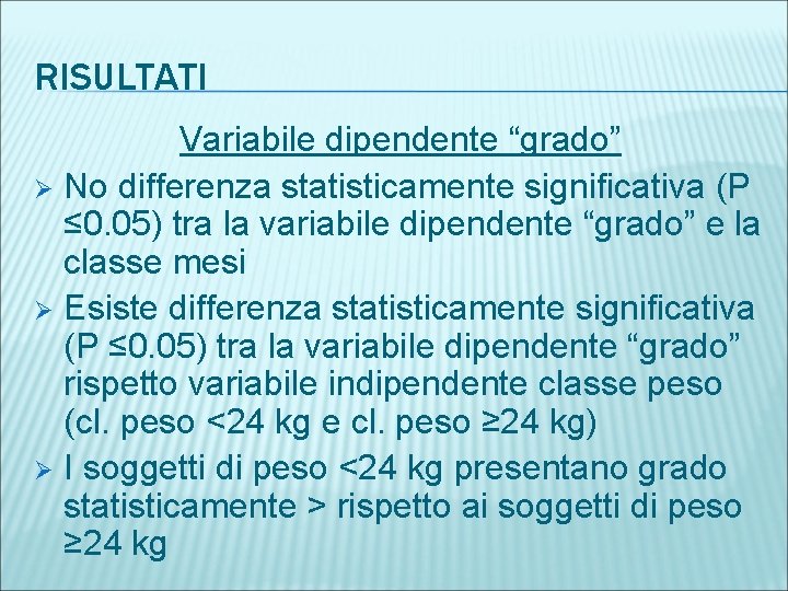 RISULTATI Variabile dipendente “grado” Ø No differenza statisticamente significativa (P ≤ 0. 05) tra