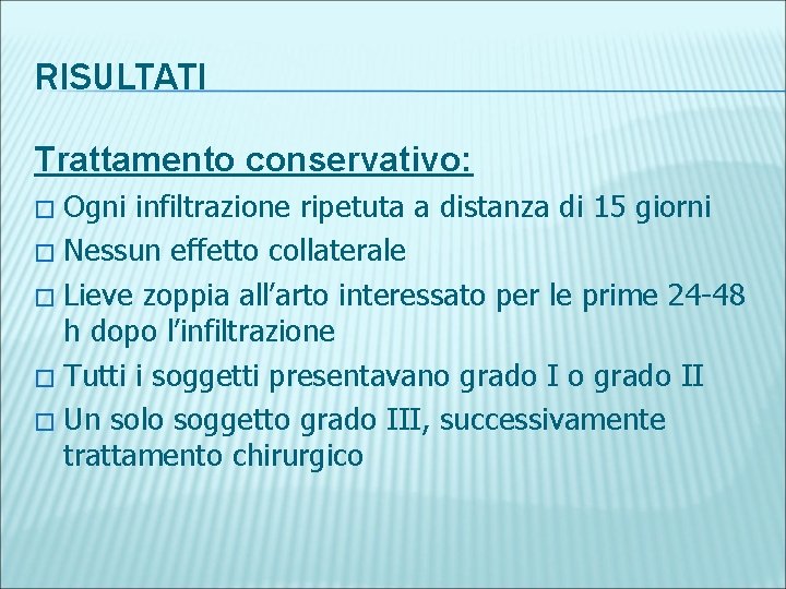 RISULTATI Trattamento conservativo: Ogni infiltrazione ripetuta a distanza di 15 giorni � Nessun effetto