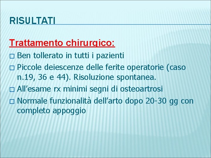 RISULTATI Trattamento chirurgico: Ben tollerato in tutti i pazienti � Piccole deiescenze delle ferite