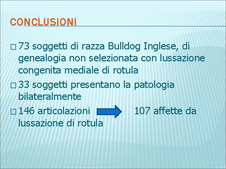 CONCLUSIONI � 73 soggetti di razza Bulldog Inglese, di genealogia non selezionata con lussazione