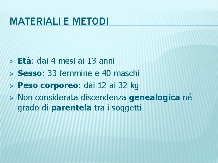 MATERIALI E METODI Ø Ø Età: dai 4 mesi ai 13 anni Sesso: 33