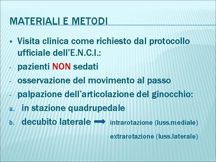 MATERIALI E METODI Visita clinica come richiesto dal protocollo ufficiale dell’E. N. C. I.