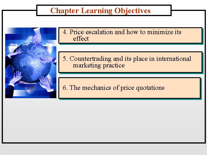 Chapter Learning Objectives 4. Price escalation and how to minimize its effect 5. Countertrading