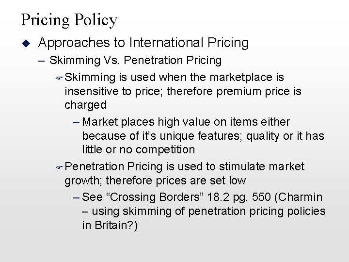 Pricing Policy u Approaches to International Pricing – Skimming Vs. Penetration Pricing F Skimming