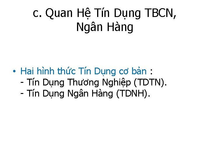 c. Quan Hệ Tín Dụng TBCN, Ngân Hàng • Hai hình thức Tín Dụng