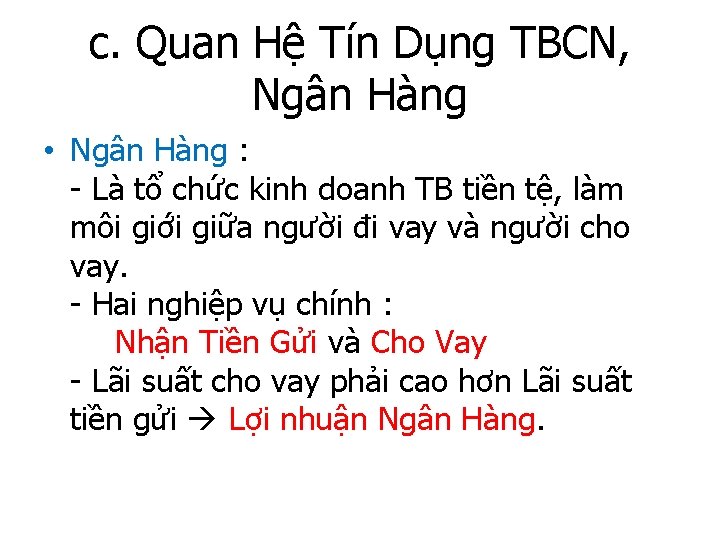 c. Quan Hệ Tín Dụng TBCN, Ngân Hàng • Ngân Hàng : - Là