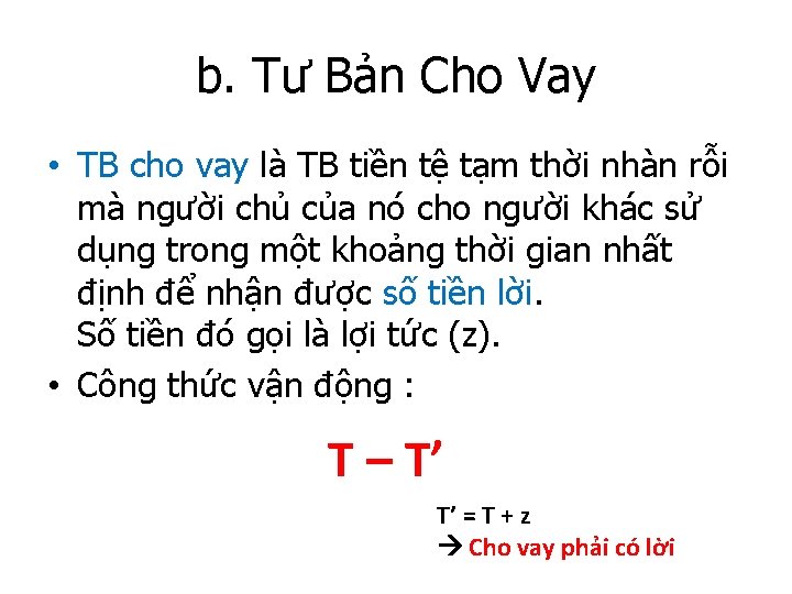 b. Tư Bản Cho Vay • TB cho vay là TB tiền tệ tạm