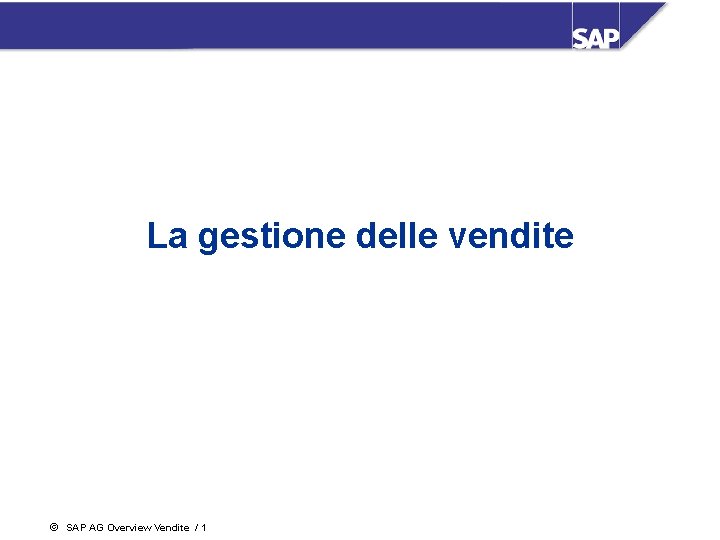 La gestione delle vendite ã SAP AG Overview Vendite / 1 