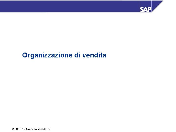 Organizzazione di vendita ã SAP AG Overview Vendite / 3 