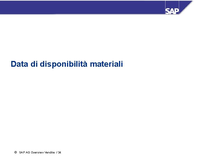 Data di disponibilità materiali ã SAP AG Overview Vendite / 34 