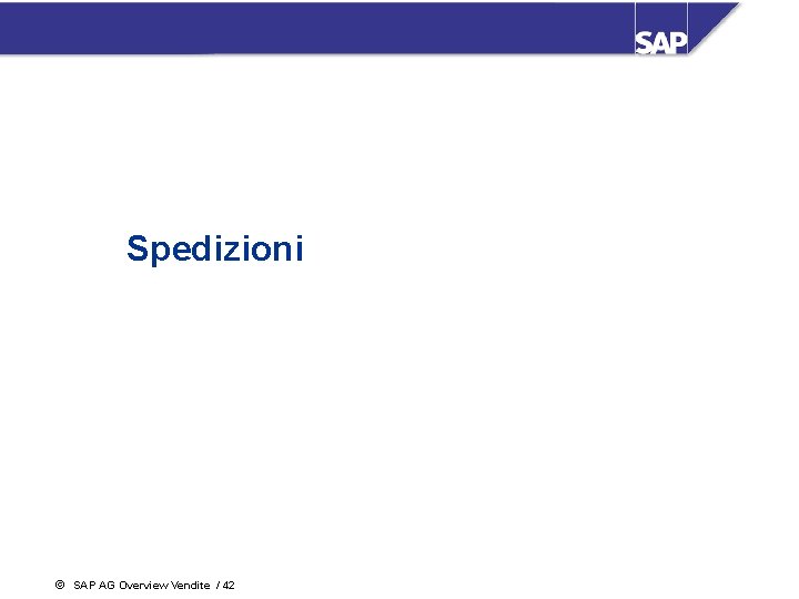 Spedizioni ã SAP AG Overview Vendite / 42 