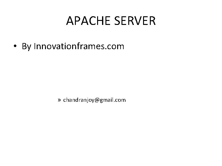 APACHE SERVER • By Innovationframes. com » chandranjoy@gmail. com 