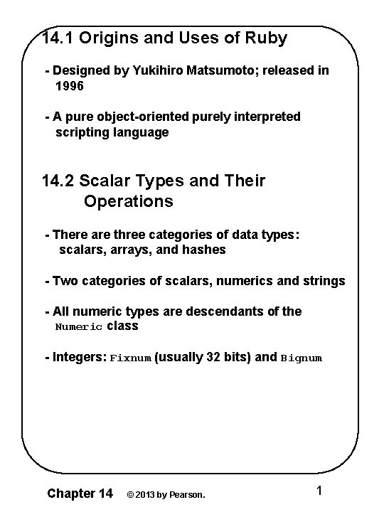 14. 1 Origins and Uses of Ruby - Designed by Yukihiro Matsumoto; released in