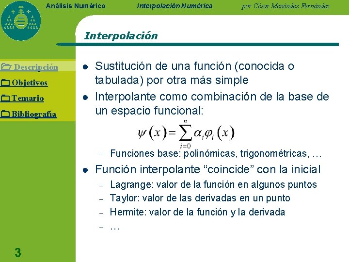 Análisis Numérico Interpolación Numérica por César Menéndez Fernández Interpolación Descripción l Objetivos Temario l